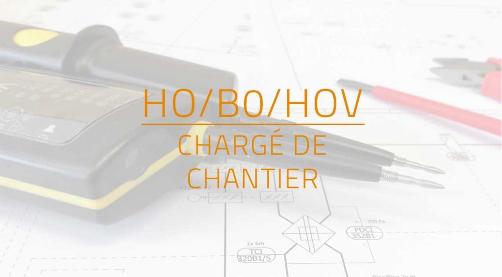 HABILITATION ÉLECTRIQUE CHARGÉ DE CHANTIER H0/B0/HOV
